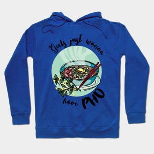 Girls just wanna have pho - vietnamese noodle soup Hoodie